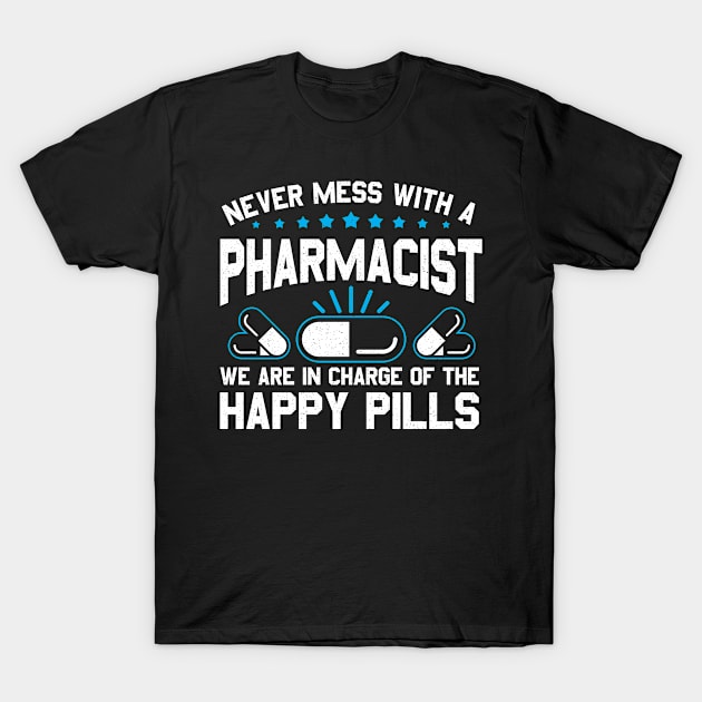 In Charge Of The Happy Pills Pharmacist Gift T-Shirt by IngeniousMerch